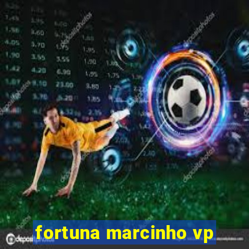 fortuna marcinho vp